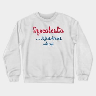 Dyscalculia, it just doesn't add up! Crewneck Sweatshirt